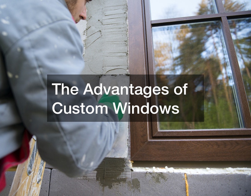 The Advantages of Custom Windows