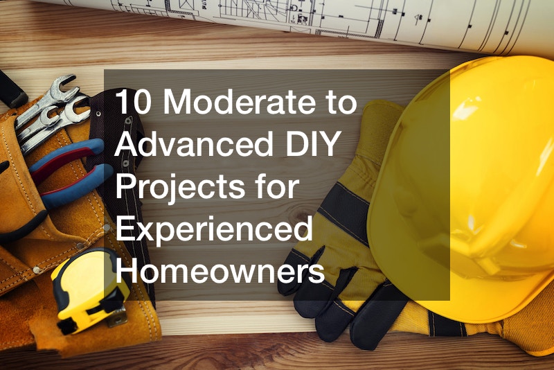 10 Moderate to Advanced DIY Projects for Experienced Homeowners