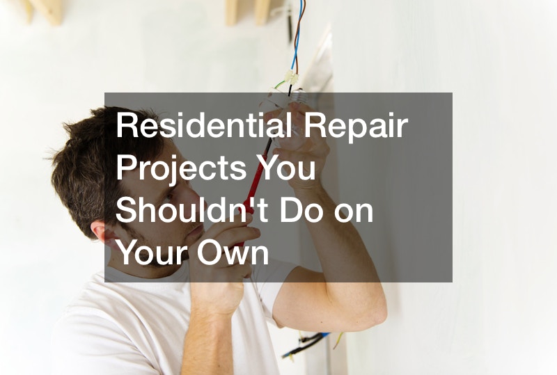 Residential Repair Projects You Shouldnt Do on Your Own