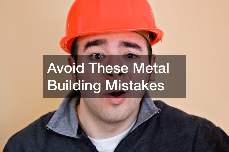 Avoid These Metal Building Mistakes