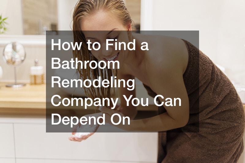How to Find a Bathroom Remodeling Company You Can Depend On