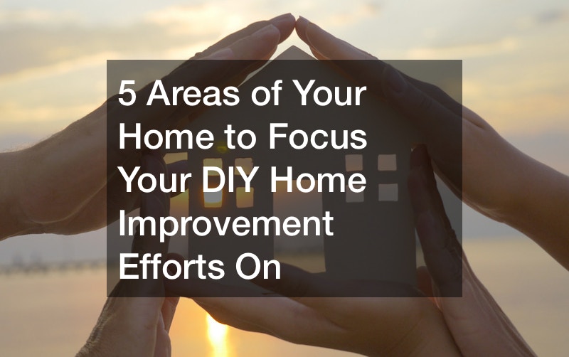 5 Areas of Your Home to Focus Your DIY Home Improvement Efforts On