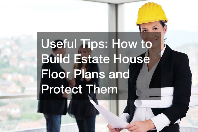 Useful Tips  How to Build Estate House Floor Plans and Protect Them