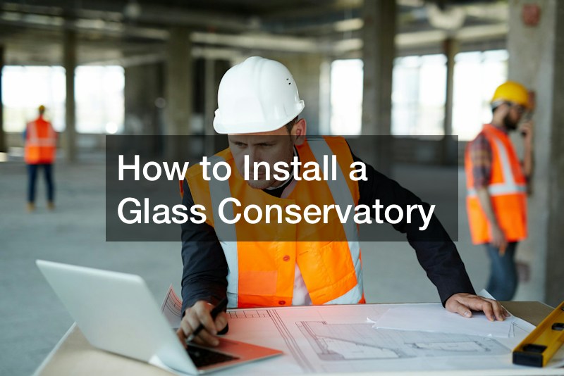 How to Install a Glass Conservatory