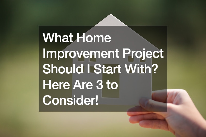 What Home Improvement Project Should I Start With? Here Are 3 to Consider!