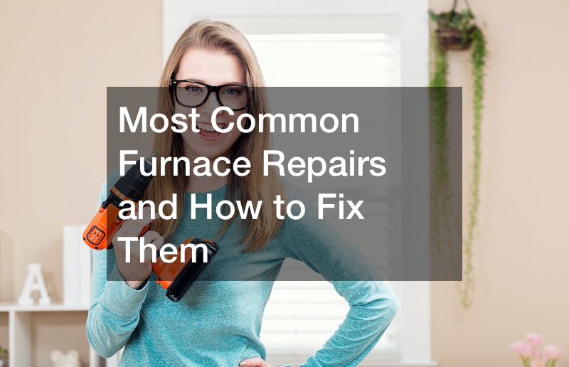 Most Common Furnace Repairs and How to Fix Them