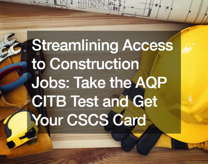 Streamlining Access to Construction Jobs  Take the AQP CITB Test and Get Your CSCS Card