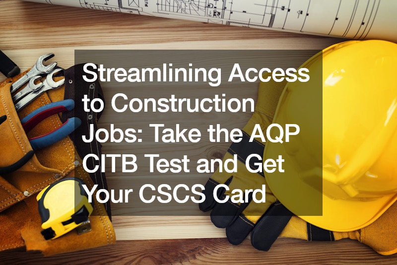 Streamlining Access to Construction Jobs  Take the AQP CITB Test and Get Your CSCS Card