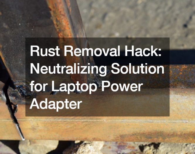 Rust Removal Hack  Neutralizing Solution for Laptop Power Adapter