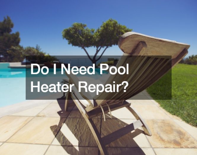 Do I Need Pool Heater Repair?