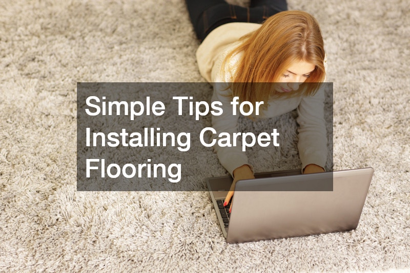 Simple Tips for Installing Carpet Flooring