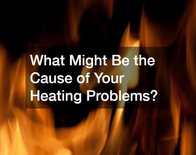 What Might Be the Cause of Your Heating Problems?