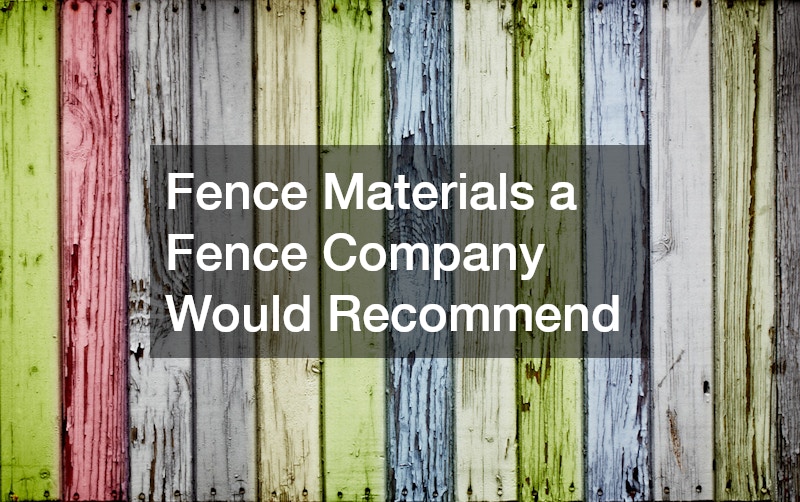 Fence Materials a Fence Company Would Recommend