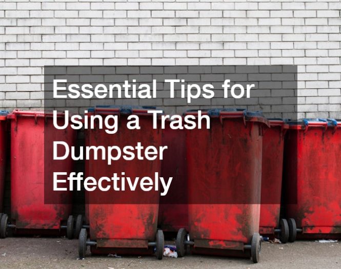 Essential Tips for Using a Trash Dumpster Effectively