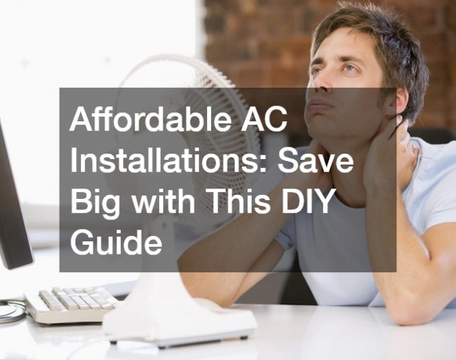 Affordable AC Installations  Save Big with This DIY Guide