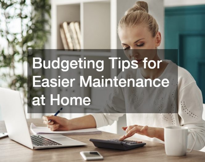 Budgeting Tips for Easier Maintenance at Home