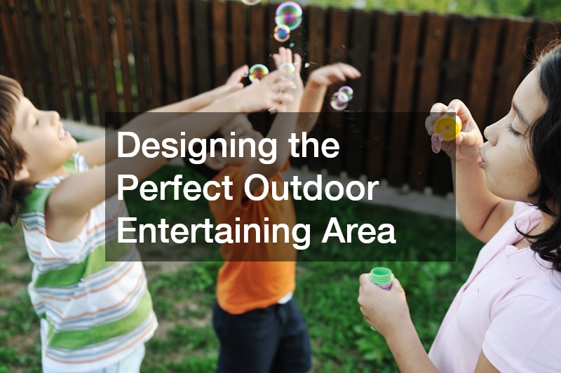 Designing the Perfect Outdoor Entertaining Area