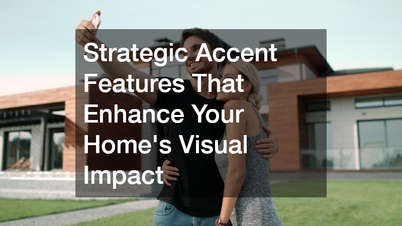 Strategic Accent Features That Enhance Your Home’s Visual Impact
