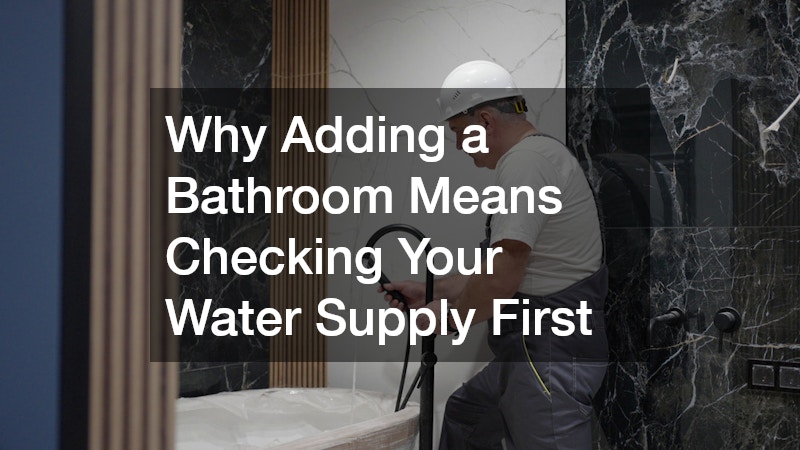 Why Adding a Bathroom Means Checking Your Water Supply First