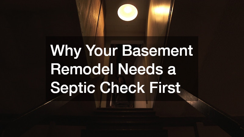 Why Your Basement Remodel Needs a Septic Check First