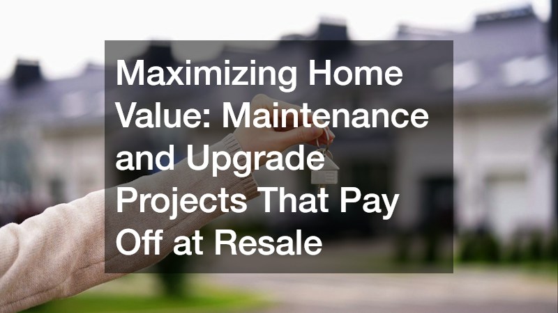 Maximizing Home Value  Maintenance and Upgrade Projects That Pay Off at Resale